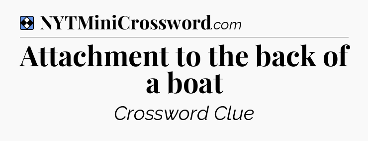 Solution: Attachment to the back of a boat - NYT Mini Crossword