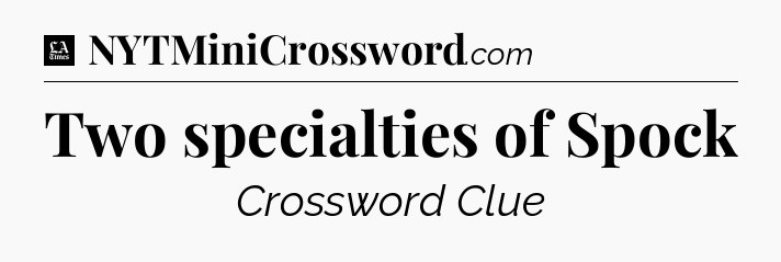 Two specialties of Spock - LA Times Crossword