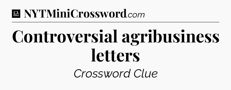 Controversial agribusiness letters - LA Times Crossword