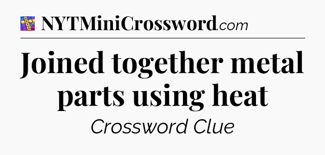 Joined together metal parts using heat Codycross