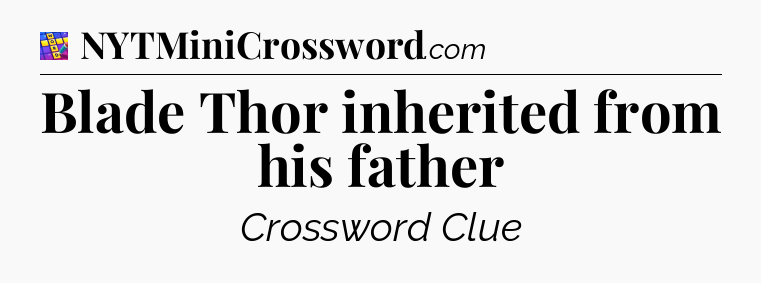 Blade Thor inherited from his father Codycross