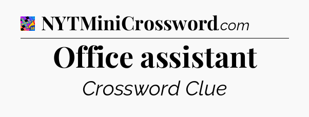 Office assistant Crossword Clue