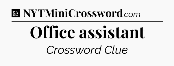 Office assistant - LA Times Crossword