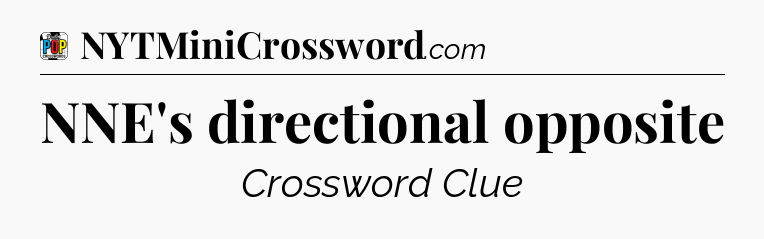 NNE's directional opposite Crossword Clue