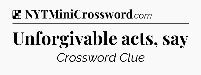 Solution: Unforgivable acts, say - NYT Crossword