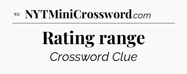 Rating range - WSJ Crossword