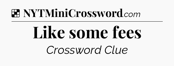 Solution: Like some fees - NYT Crossword