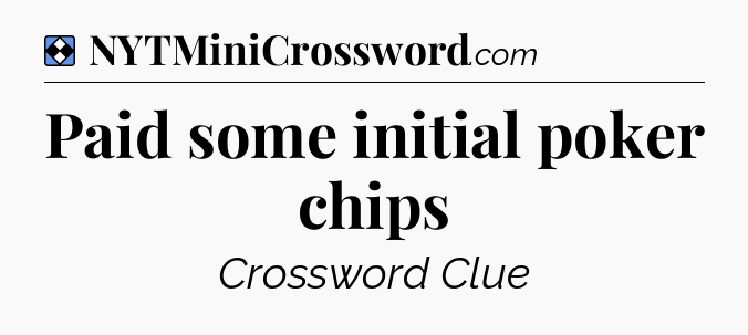 Solution: Paid some initial poker chips - NYT Mini Crossword