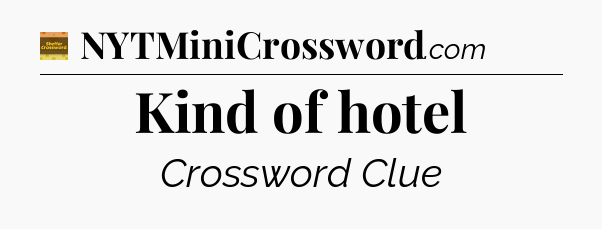 Kind of hotel - Eugene Sheffer Crossword