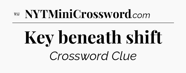 Key beneath shift - WSJ Crossword