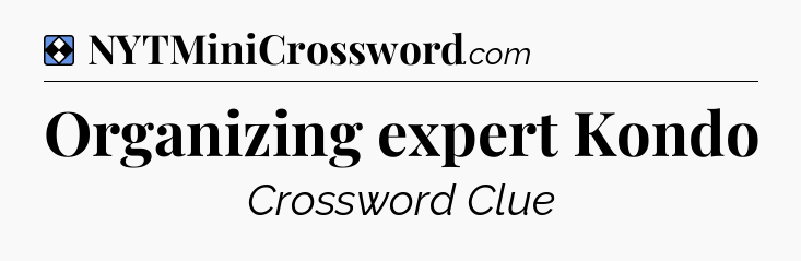 Solution: Organizing expert Kondo - NYT Mini Crossword
