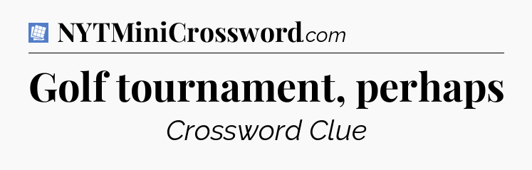 Golf tournament, perhaps Puzzle Page Crossword Clue