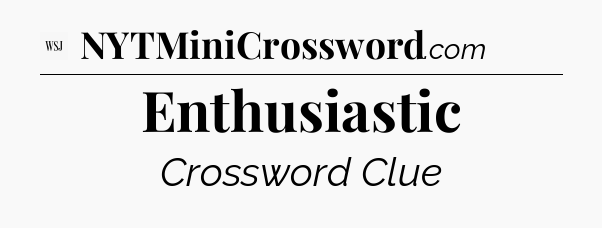 Enthusiastic - WSJ Crossword