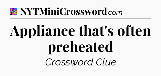 Appliance that's often preheated Crossword Clue