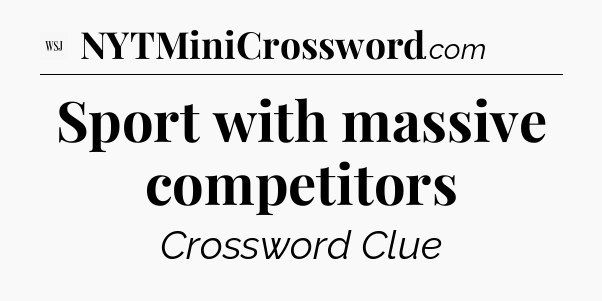 Sport with massive competitors - WSJ Crossword