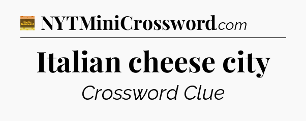 Italian cheese city - Eugene Sheffer Crossword