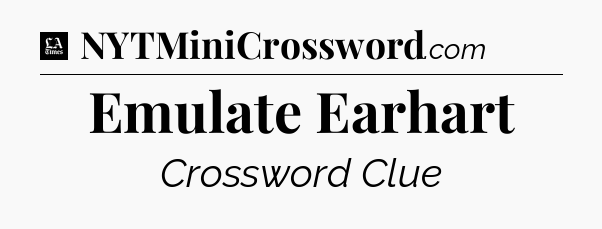 Emulate Earhart - LA Times Crossword