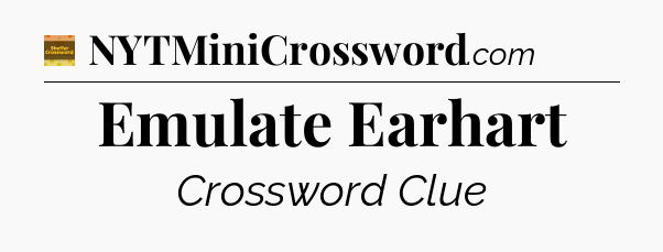 Emulate Earhart - Eugene Sheffer Crossword