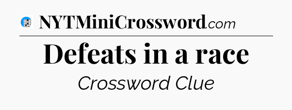 Defeats in a race Crossword Clue
