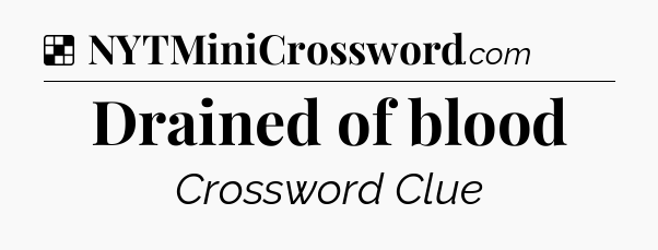 Solution: Drained of blood - NYT Crossword