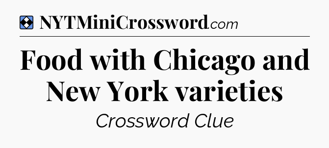Solution: Food with Chicago and New York varieties - NYT Mini Crossword