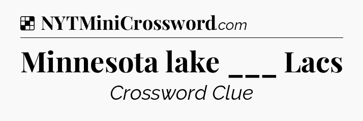 Solution: Minnesota lake ___ Lacs - NYT Crossword