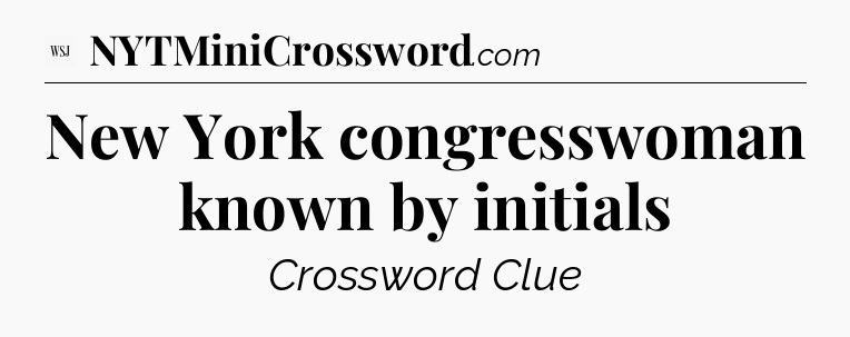 New York congresswoman known by initials - WSJ Crossword