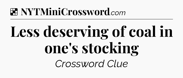 Solution: Less deserving of coal in one's stocking - NYT Crossword