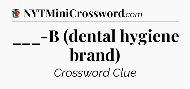 ___-B (dental hygiene brand) Crossword Clue