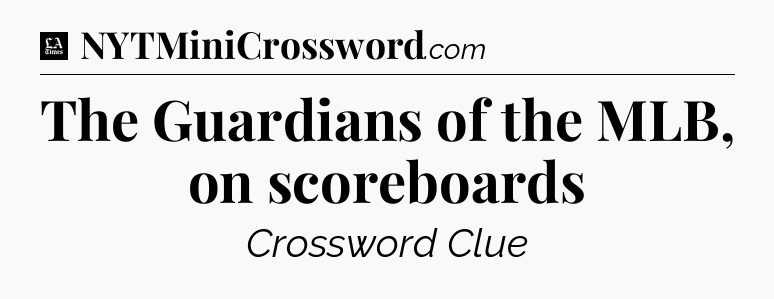 The Guardians of the MLB, on scoreboards - LA Times Crossword