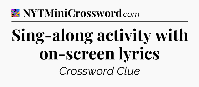 Sing-along activity with on-screen lyrics Crossword Clue
