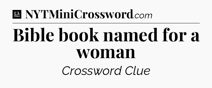 Bible book named for a woman - LA Times Crossword