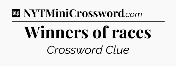 Winners of races Crossword Clue