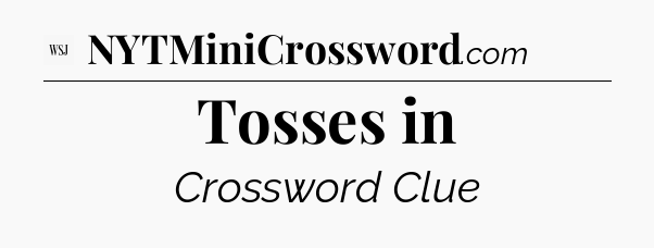 Tosses in - WSJ Crossword
