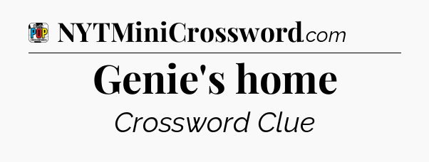 Genie's home Crossword Clue