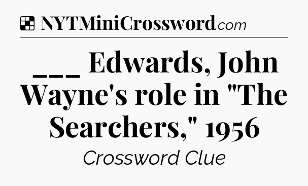 Solution: ___ Edwards, John Wayne's role in 
