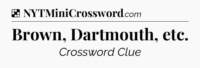 Solution: Brown, Dartmouth, etc - NYT Crossword