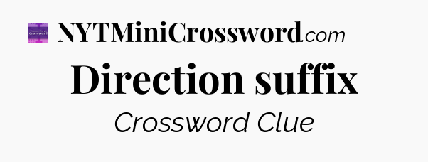 Direction suffix - Thomas Joseph Crossword