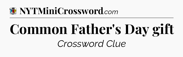 Common Father's Day gift Crossword Clue