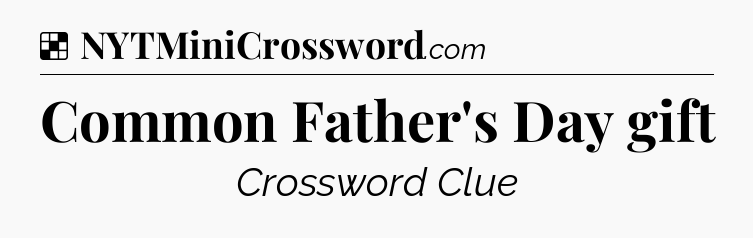 Solution: Common Father's Day gift - NYT Crossword