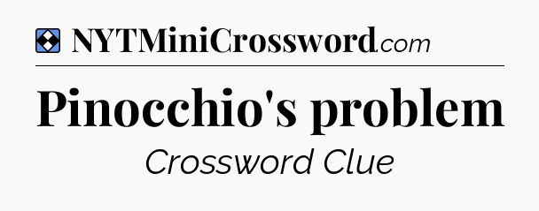 Solution: Pinocchio's problem - NYT Mini Crossword