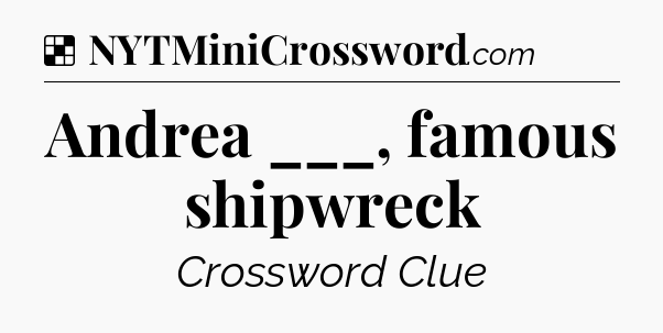 Solution: Andrea ___, famous shipwreck - NYT Crossword