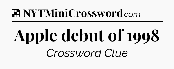 Solution: Apple debut of 1998 - NYT Crossword