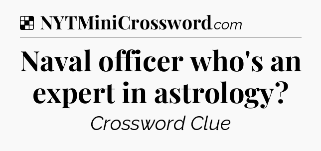 Solution: Naval officer who's an expert in astrology - NYT Crossword