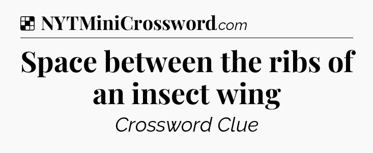 Solution: Space between the ribs of an insect wing - NYT Crossword