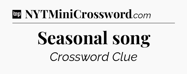 Seasonal song Crossword Clue