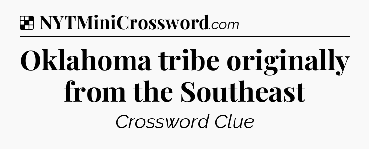 Solution: Oklahoma tribe originally from the Southeast - NYT Crossword