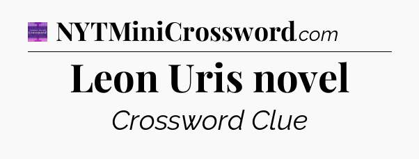 Leon Uris novel - Thomas Joseph Crossword