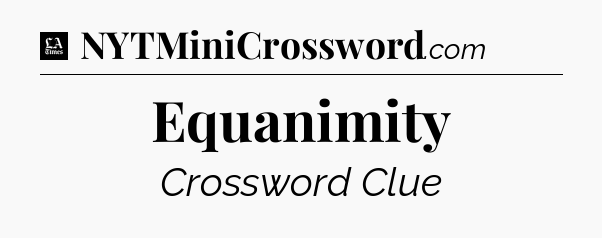 Equanimity - LA Times Crossword