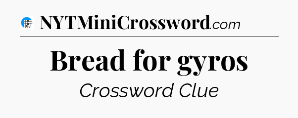 Bread for gyros Crossword Clue